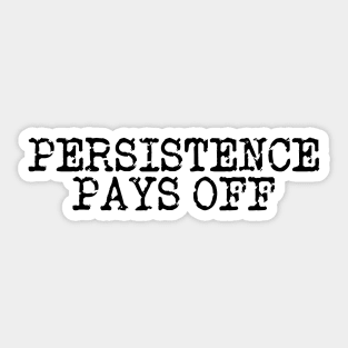 Persistence Pays Off Sticker